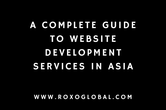 A Complete Guide to Website Development Services in Asia | RoxoGlobal