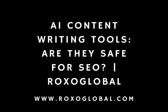 AI Content Writing Tools: Are They Safe for SEO? | Roxoglobal – Delhi Digital Marketing Insights