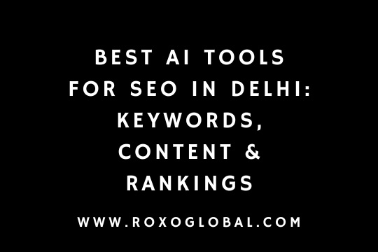 Best AI Tools for SEO in Delhi: Keywords, Content & Rankings