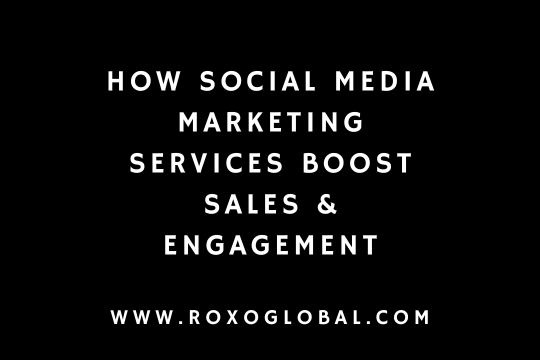 How Social Media Marketing Services Boost Sales & Engagement | RoxoGlobal Delhi