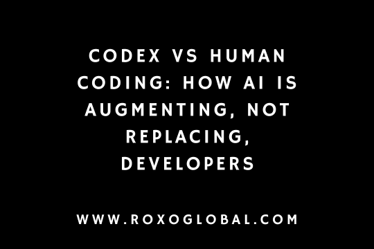 Codex vs Human Coding: How AI Is Augmenting, Not Replacing, Developers