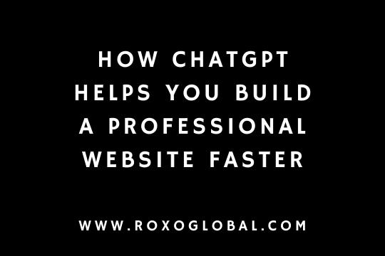 How ChatGPT Helps You Build a Professional Website Faster | RoxoGlobal