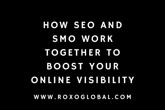 How SEO and SMO Work Together to Boost Your Online Visibility | RoxoGlobal