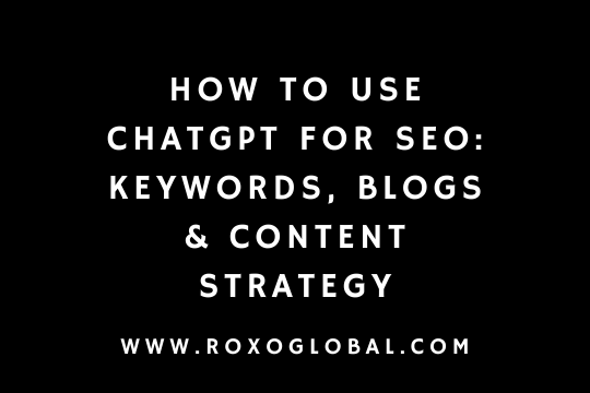 How to Use ChatGPT for SEO: Keywords, Blogs & Content Strategy | RoxoGlobal Delhi
