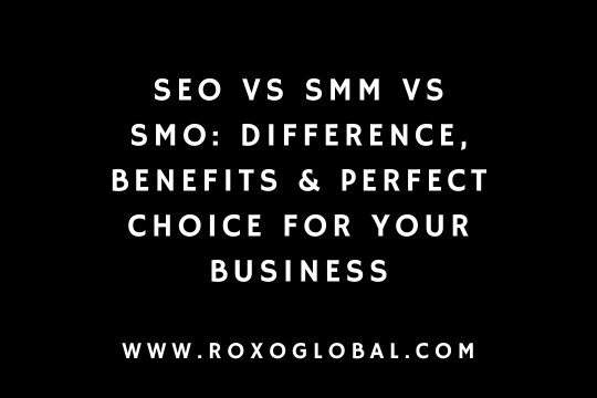 SEO vs SMM vs SMO: Difference, Benefits & Perfect Choice for Your Business in Delhi | RoxoGlobal